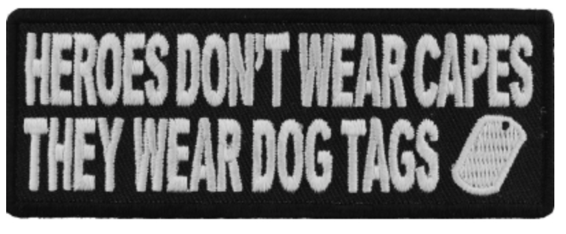 Heroes Don't Wear Capes They Wear Dog Tags Patch